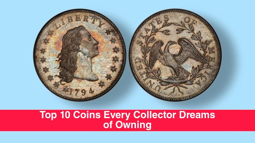 Top 10 Coins Every Collector Dreams of Owning