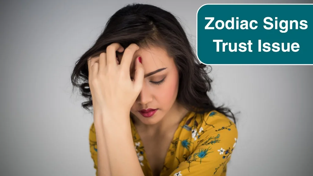 Top 4 Zodiac Signs Struggling with Trust Issues