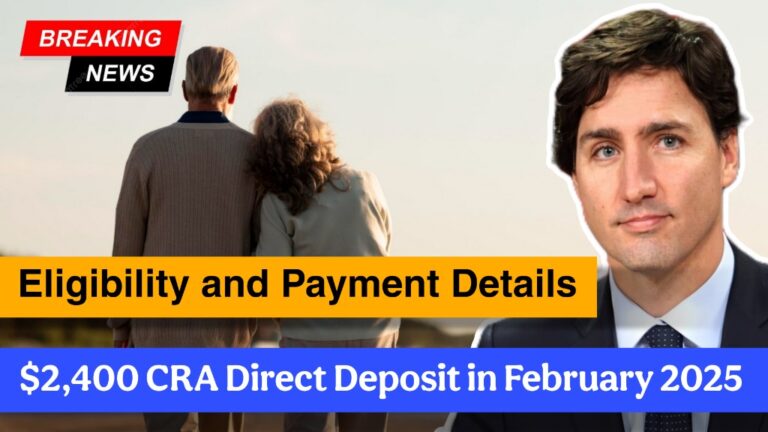 Eligibility and Payment Details: $2,400 CRA Direct Deposit in February 2025