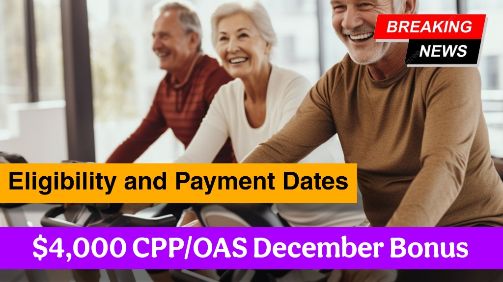 $4,000 CPP/OAS December Bonus: Check Your Eligibility and Payment Dates