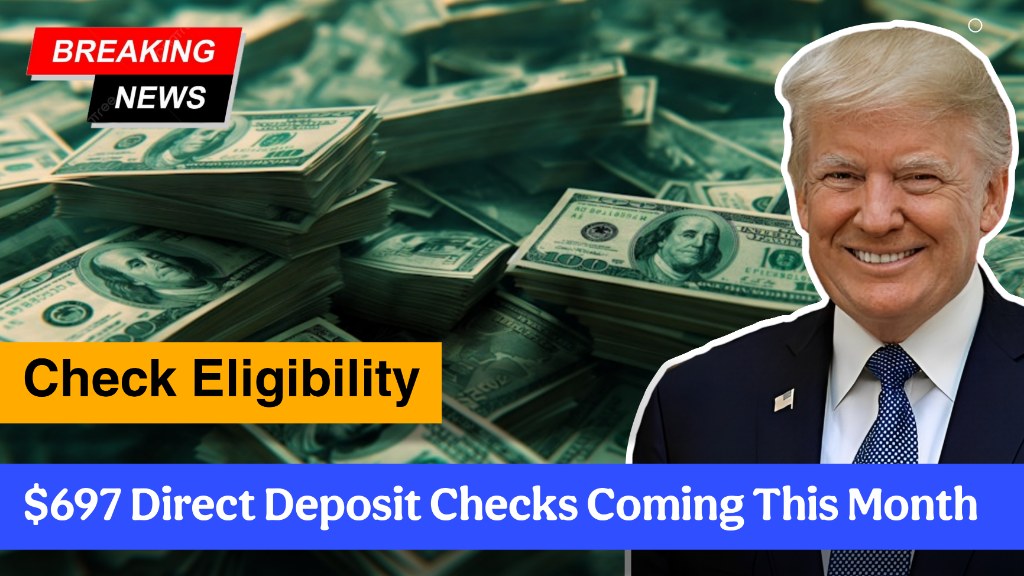 $697 Direct Deposit Checks Coming This Month – Check Eligibility and Payment Dates