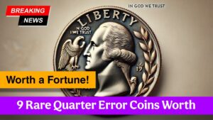 9 Rare Quarter Error Coins Worth Serious Money