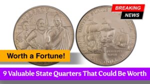 9 Most Valuable State Quarter Coins Worth a Fortune