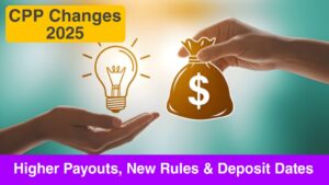 CPP Changes 2025: Higher Payouts, New Rules & Deposit Dates