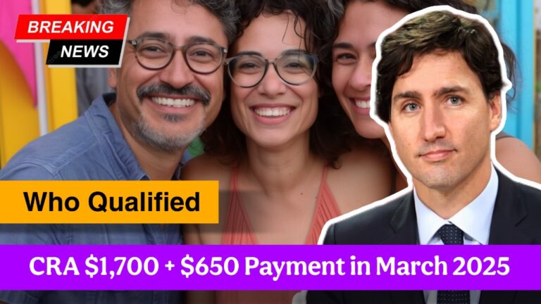 CRA $1,700 + $650 Payment in March 2025 – Who Qualifies & When to Expect It!