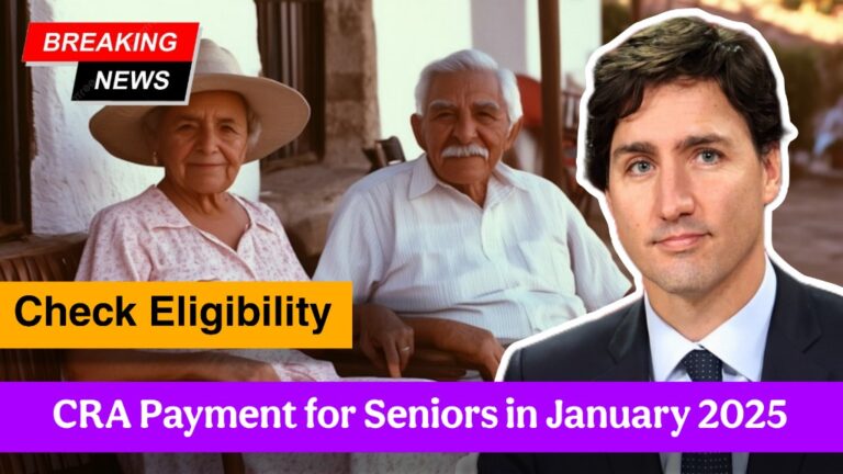 CRA $2,700 Payment for Seniors in January 2025 – Check Eligibility