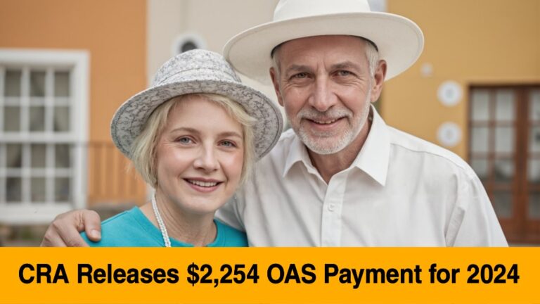 CRA Releases $2,254 OAS Payment for 2024: Eligibility & How to Apply