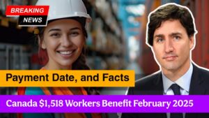 Canada $1,518 Workers Benefit February 2025 – Eligibility, Payment Date, and Facts!