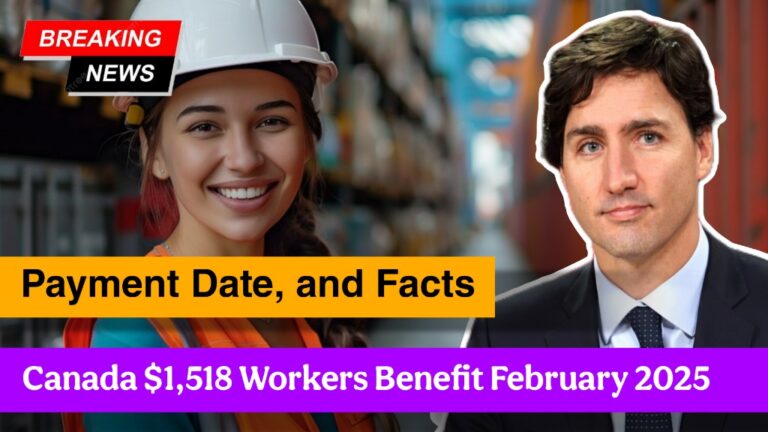 Canada $1,518 Workers Benefit February 2025 – Eligibility, Payment Date, and Facts!