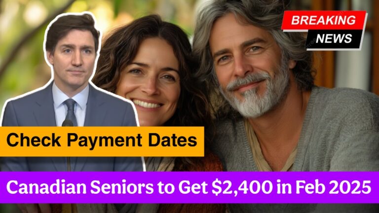 Canadian Seniors to Get $2,400 in Feb 2025 – Check Payment Dates