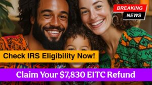 Claim Your $7,830 EITC Refund – Check IRS Eligibility Now!