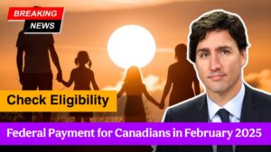 Federal Payment for Canadians in February 2025 – Check Eligibility & Payment Date