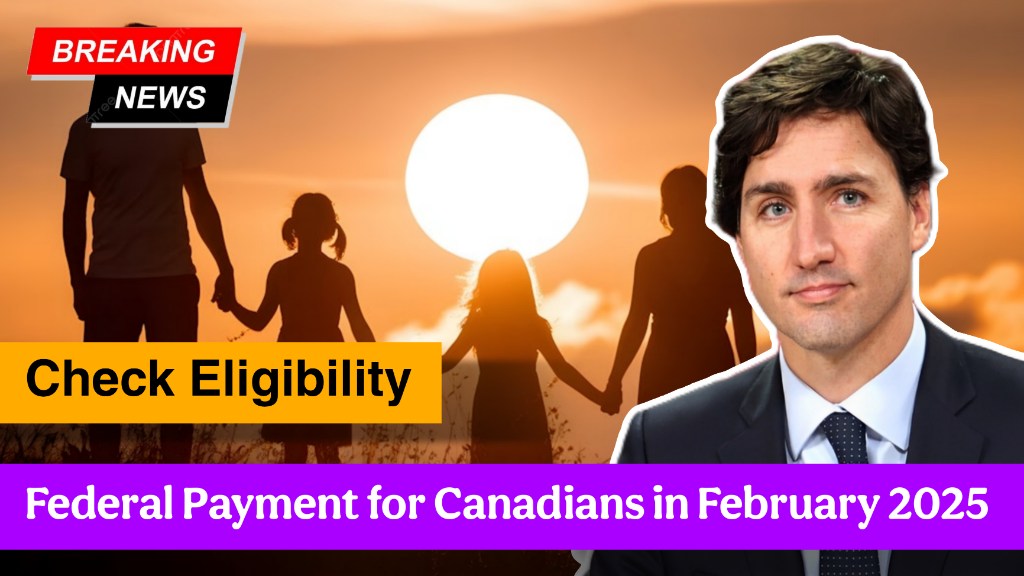 Federal Payment for Canadians in February 2025 – Check Eligibility & Payment Date