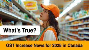 GST Increase News for 2025 in Canada: What’s True? Check Payment Updates