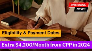 Get an Extra $4,200/Month from CPP in 2024 – Eligibility & Payment Dates