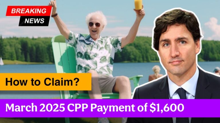 March 2025 CPP Payment of $1,600 – Who Gets It First & How to Claim?