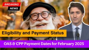 OAS & CPP Payment Dates for February 2025 – Check Eligibility and Payment Status