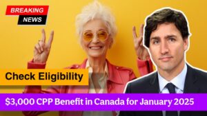 $3,000 CPP Benefit in Canada for January 2025 – Check Eligibility & Payment Date