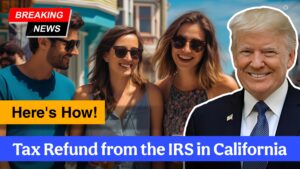 Securing a $10,000 Tax Refund from the IRS in California – Here's How!