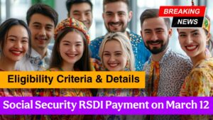 Social Security RSDI Payment on March 12: Eligibility Criteria & Details