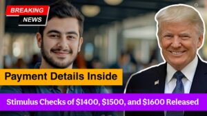 Stimulus Checks of $1400, $1500, and $1600 Released – Payment Details Inside