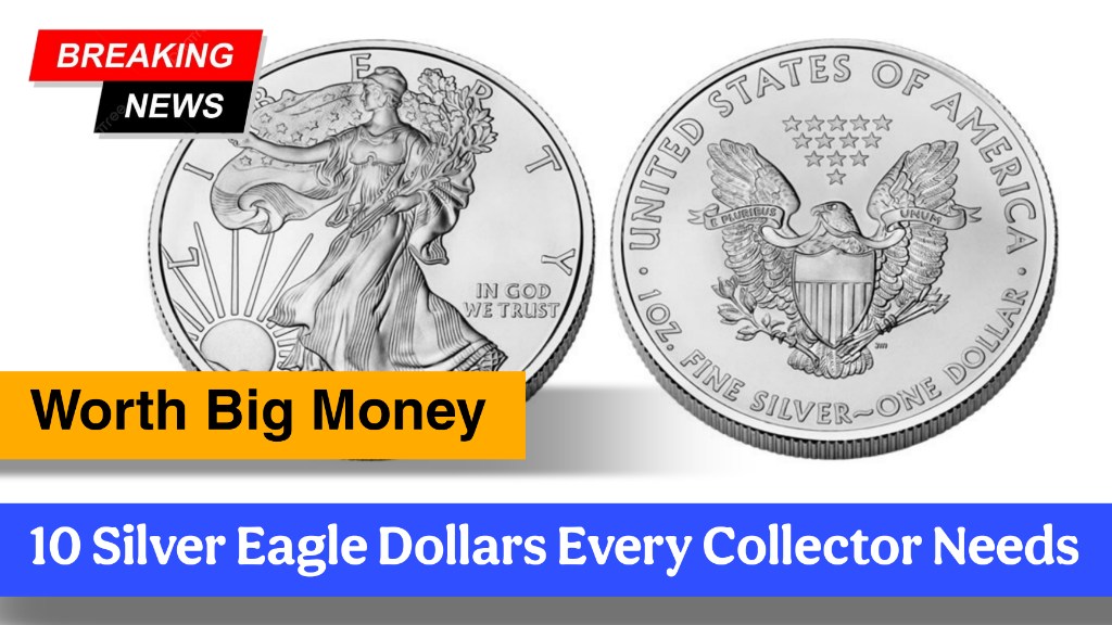 Top 10 Must-Have Silver Eagle Dollars Every Collector Needs