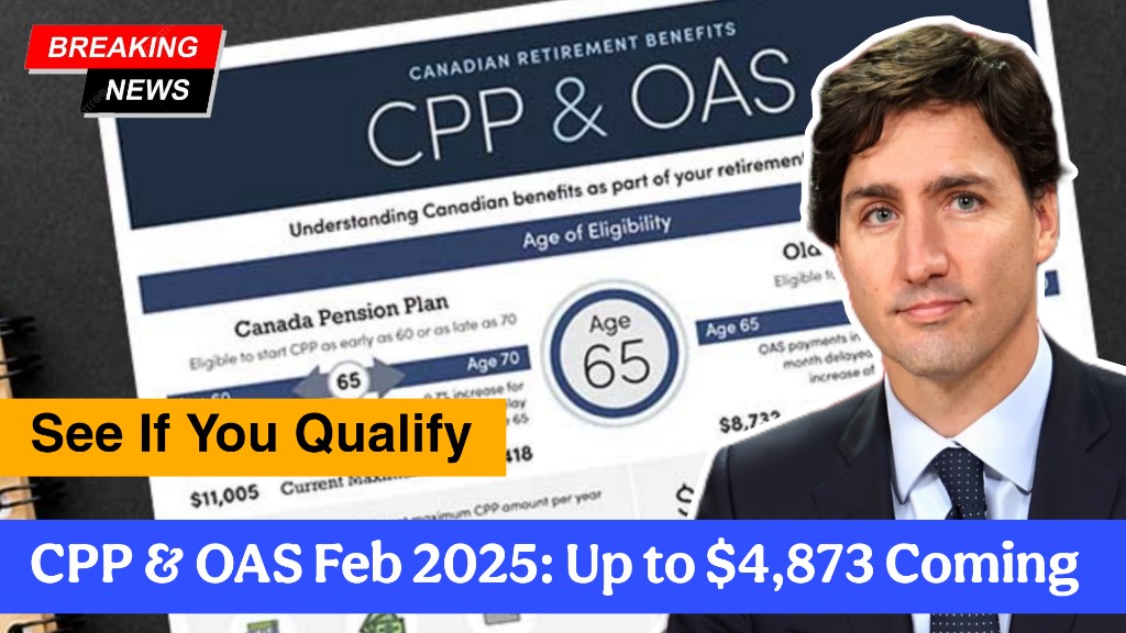 CPP & OAS Feb 2025: Up to $4,873 Coming