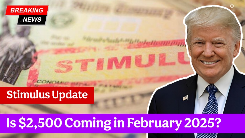 Stimulus Update: Is $2,500 Coming in February 2025?